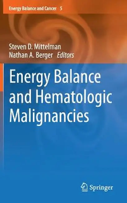 Energy Balance and Hematologic Malignancies: Energy Balance and Cancer 5 by Steven D. Mittelman