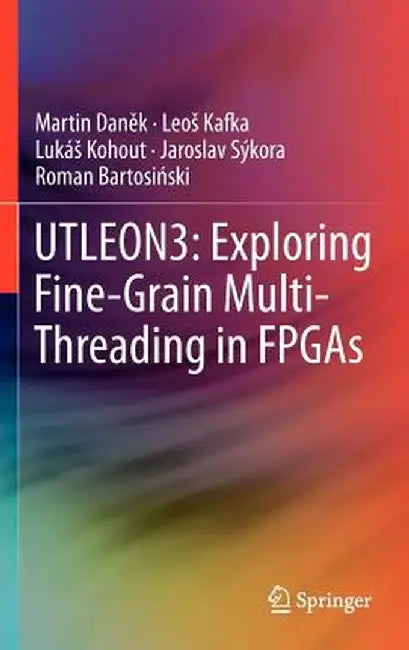 Utleon3: Exploring Fine-Grain Multi-Threading in FPGAs by Martin Daněk