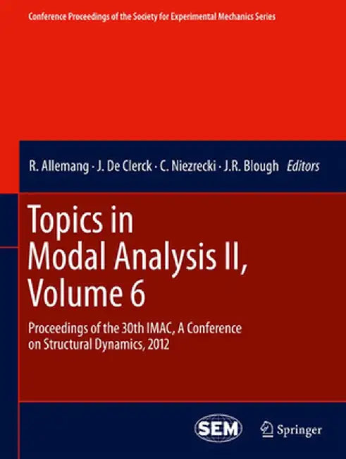 Topics in Modal Analysis II, Volume 6: Proceedings of the 30th Imac, a Conference on Structural Dynamics, 2012 by R. Allemang