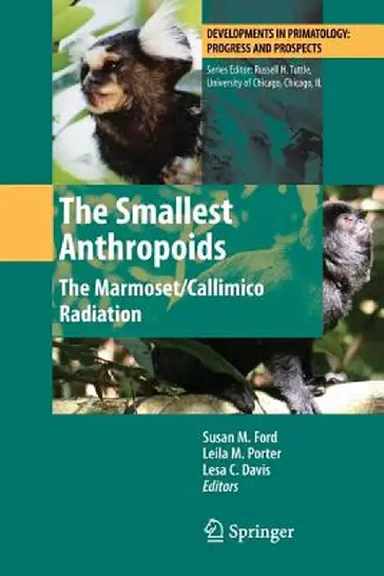 The Smallest Anthropoids: The Marmoset/Callimico Radiation by Susan M. Ford