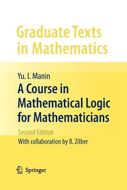 A Course in Mathematical Logic for Mathematicians by Yu I. Manin