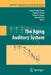 The Aging Auditory System by Sandra Gordon-Salant