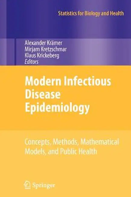 Modern Infectious Disease Epidemiology: Concepts, Methods, Mathematical Models, and Public Health by Alexander Krämer