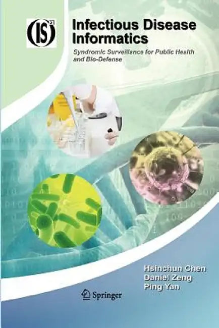 Infectious Disease Informatics: Syndromic Surveillance for Public Health and Bio-Defense by Hsinchun Chen