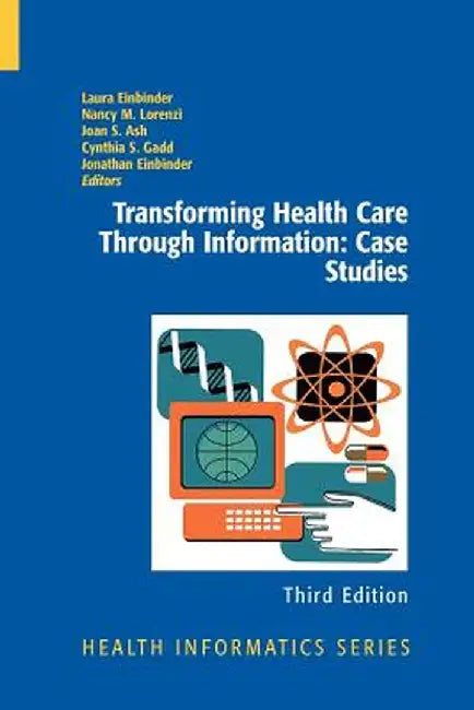 Transforming Health Care Through Information: Case Studies by Laura Einbinder