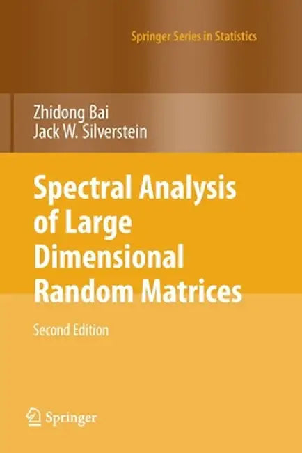 Spectral Analysis of Large Dimensional Random Matrices by Zhidong Bai