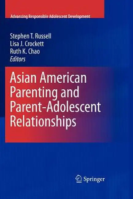 Asian American Parenting and Parent-Adolescent Relationships by Stephen T. Russell
