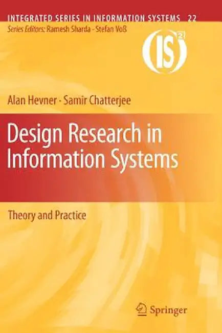 Design Research in Information Systems: Theory and Practice by Alan Hevner