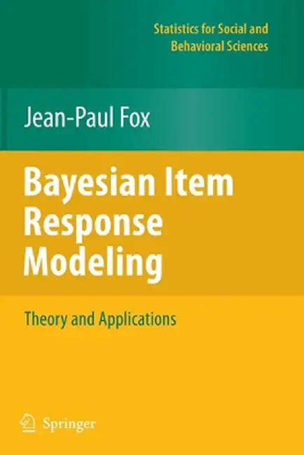 Bayesian Item Response Modeling: Theory and Applications by Jean-Paul Fox