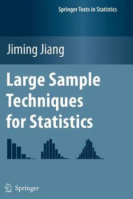 Large Sample Techniques for Statistics by Jiming Jiang