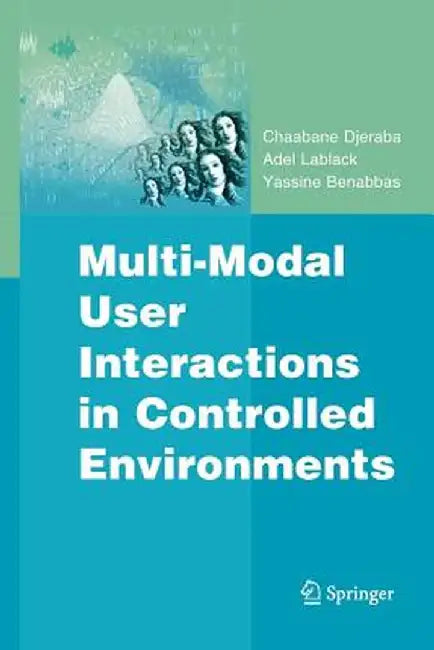 Multi-Modal User Interactions in Controlled Environments by Chaabane Djeraba