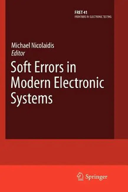 Soft Errors in Modern Electronic Systems by Michael Nicolaidis