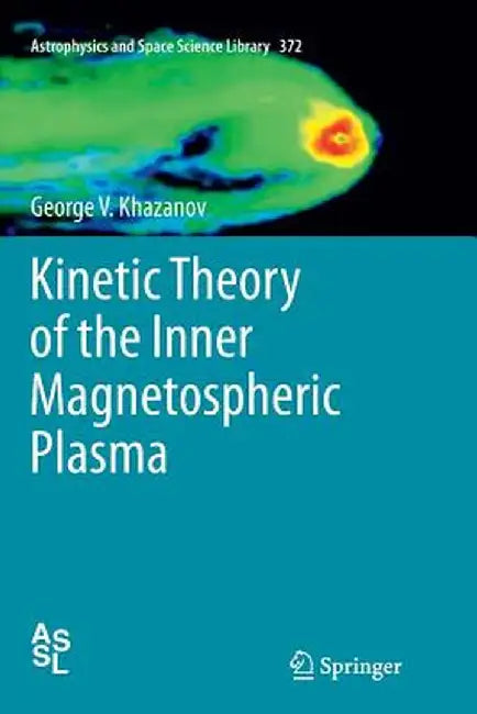 Kinetic Theory of the Inner Magnetospheric Plasma by George V. Khazanov