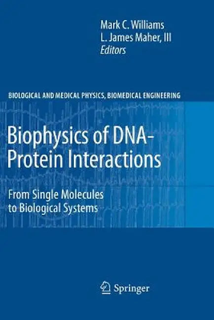 Biophysics of Dna-Protein Interactions: From Single Molecules to Biological Systems by Mark C. Williams