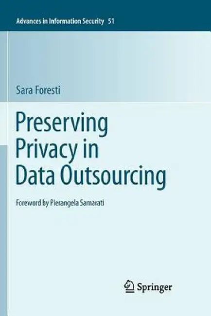 Preserving Privacy in Data Outsourcing by Sara Foresti