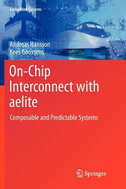 On-Chip Interconnect with Aelite: Composable and Predictable Systems by Andreas Hansson