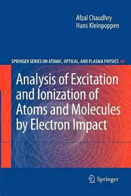 Analysis of Excitation and Ionization of Atoms and Molecules by Electron Impact by Afzal Chaudhry