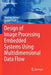 Design of Image Processing Embedded Systems Using Multidimensional Data Flow by Joachim Keinert