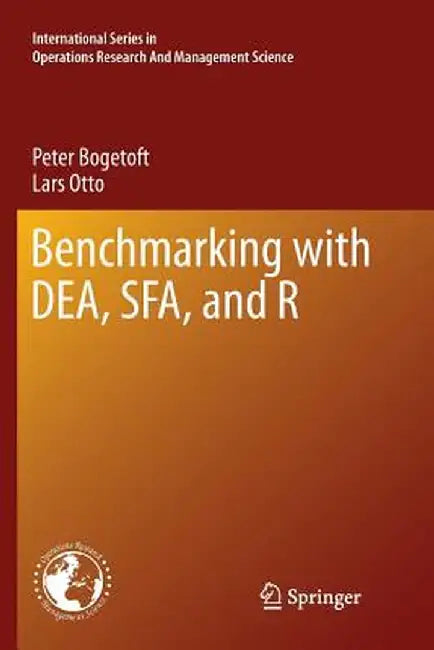 Benchmarking with Dea, Sfa, and R by Peter Bogetoft