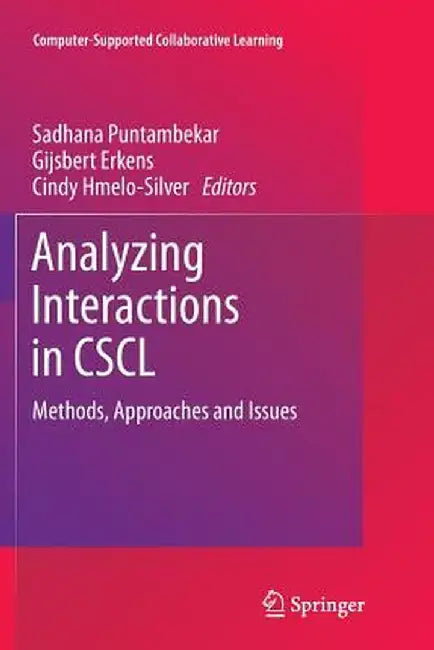 Analyzing Interactions in Cscl: Methods, Approaches and Issues by Sadhana Puntambekar