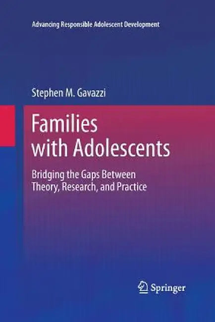 Families with Adolescents: Bridging the Gaps Between Theory, Research, and Practice by Stephen Gavazzi