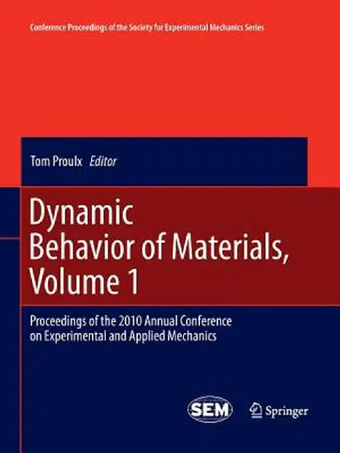 Dynamic Behavior of Materials, Volume 1: Proceedings of the 2010 Annual Conference on Experimental and Applied Mechanics by Tom Proulx