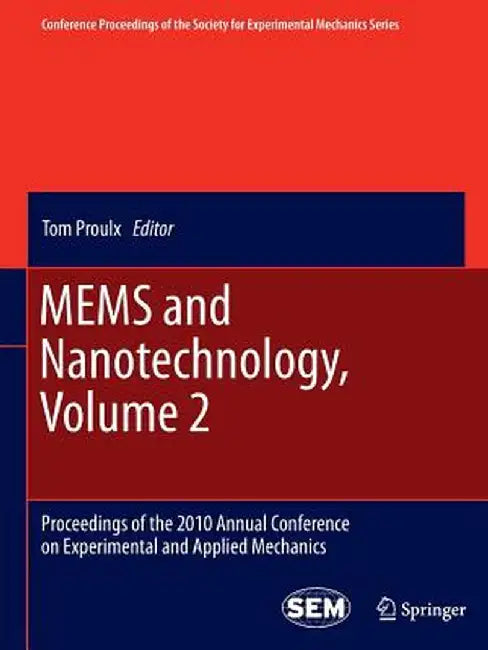 Mems and Nanotechnology, Volume 2: Proceedings of the 2010 Annual Conference on Experimental and Applied Mechanics by Tom Proulx