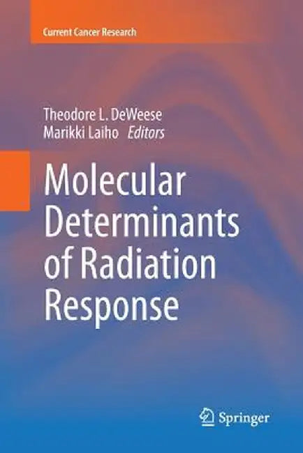 Molecular Determinants of Radiation Response by Theodore L. Deweese