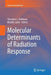 Molecular Determinants of Radiation Response by Theodore L. Deweese