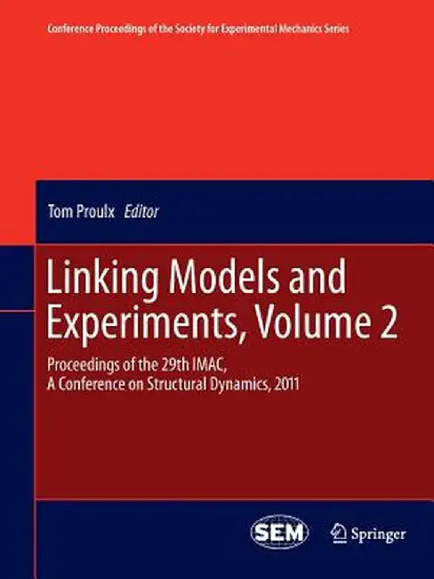 Linking Models and Experiments, Volume 2: Proceedings of the 29th Imac, a Conference on Structural Dynamics, 2011 by Tom Proulx
