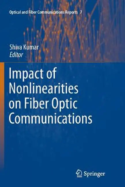 Impact of Nonlinearities on Fiber Optic Communications by Shiva Kumar