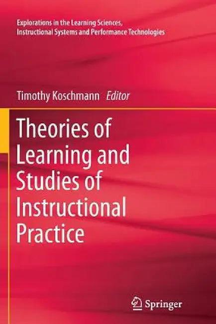 Theories of Learning and Studies of Instructional Practice by Timothy Koschmann