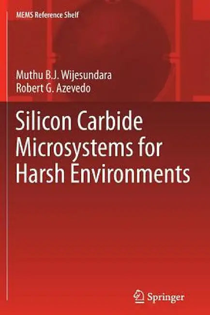 Silicon Carbide Microsystems for Harsh Environments by Muthu Wijesundara