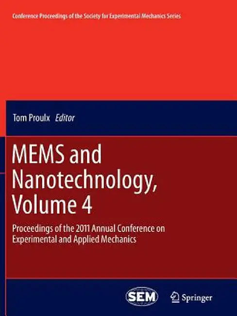 Mems and Nanotechnology, Volume 4: Proceedings of the 2011 Annual Conference on Experimental and Applied Mechanics by Tom Proulx