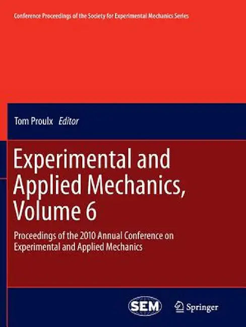 Experimental and Applied Mechanics, Volume 6: Proceedings of the 2010 Annual Conference on Experimental and Applied Mechanics by Tom Proulx