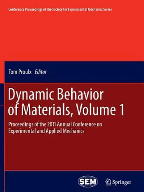 Dynamic Behavior of Materials, Volume 1: Proceedings of the 2011 Annual Conference on Experimental and Applied Mechanics by Tom Proulx