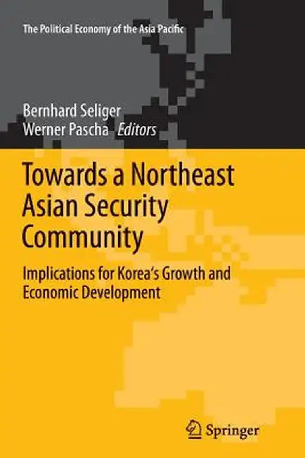Towards a Northeast Asian Security Community: Implications for Korea's Growth and Economic Development by Bernhard Seliger