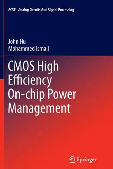 CMOS High Efficiency On-Chip Power Management by John Hu