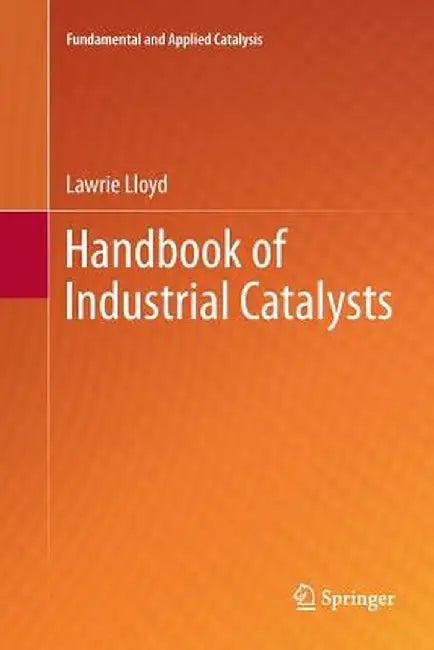 Handbook of Industrial Catalysts by Lawrie Lloyd