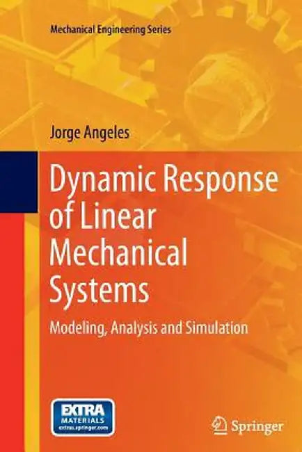 Dynamic Response of Linear Mechanical Systems: Modeling, Analysis and Simulation by Jorge Angeles