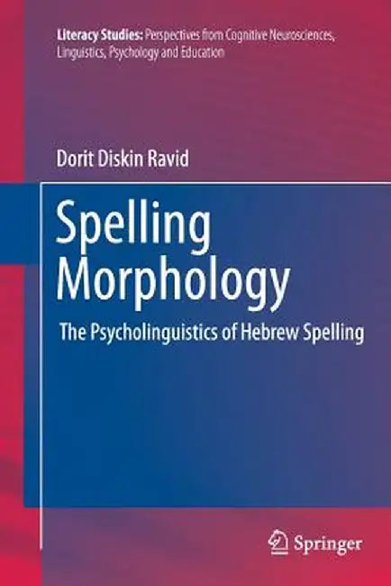 Spelling Morphology: The Psycholinguistics of Hebrew Spelling by Dorit Diskin Ravid