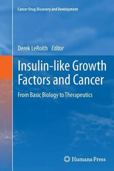 Insulin-Like Growth Factors and Cancer: From Basic Biology to Therapeutics by Derek Leroith