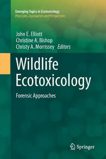 Wildlife Ecotoxicology: Forensic Approaches by John E. Elliott