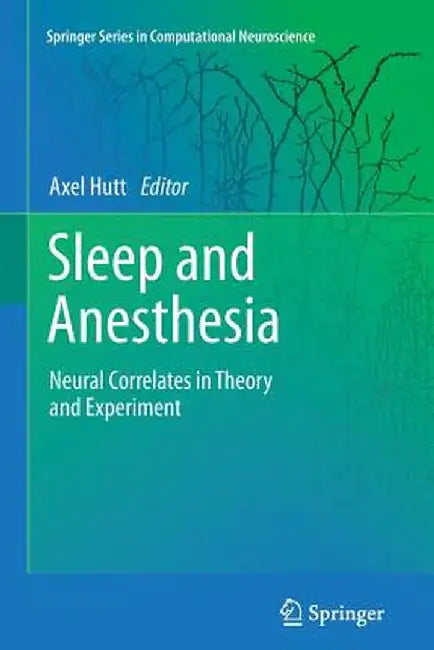 Sleep and Anesthesia: Neural Correlates in Theory and Experiment by Axel Hutt