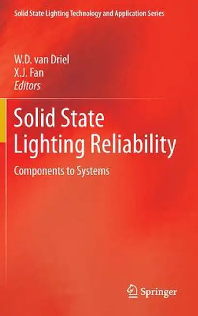 Solid State Lighting Reliability: Components to Systems by W. D. Van Driel