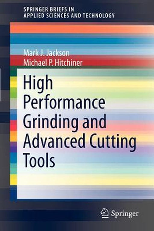 High Performance Grinding and Advanced Cutting Tools by Mark J. Jackson