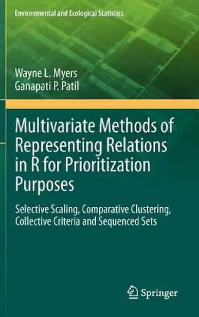 Multivariate Methods of Representing Relations in R for Prioritization Purposes: Selective Scaling, Comparative Clustering, Collective Criteria and Se by Wayne L. Myers