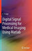 Digital Signal Processing for Medical Imaging Using MATLAB by E. S. Gopi