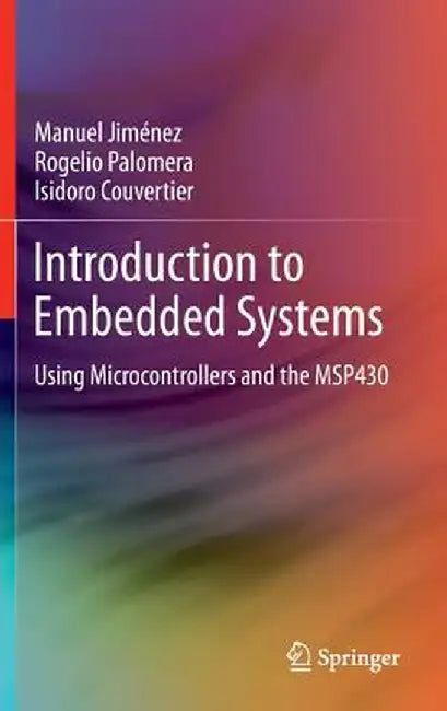 Introduction to Embedded Systems: Using Microcontrollers and the Msp430 by Manuel Jiménez
