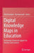 Digital Knowledge Maps in Education: Technology-Enhanced Support for Teachers and Learners by Dirk Ifenthaler